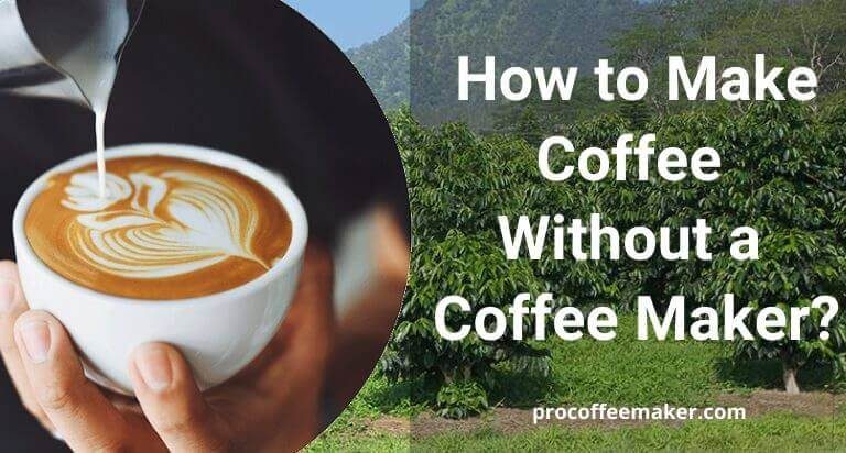 How to Make Coffee Without a Coffee Maker?