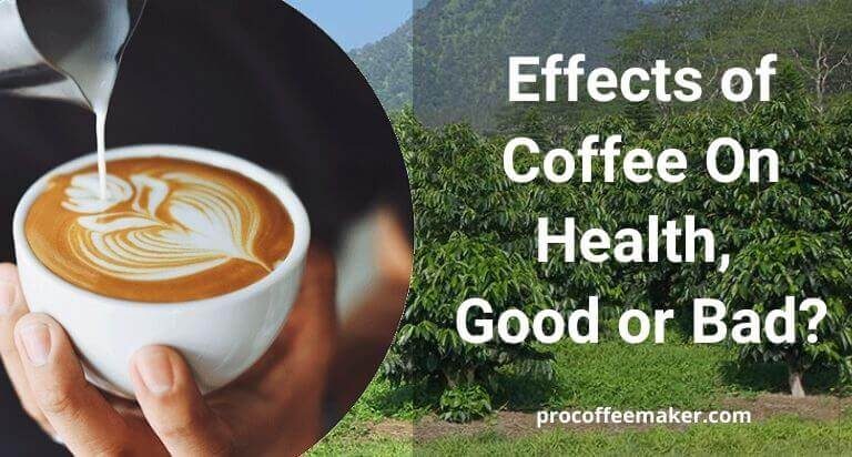 Effects of Coffee On Health | Good or Bad?