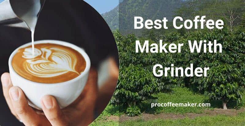 11 Best Coffee Maker With Grinder | Ultimate Buying Guides