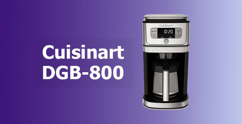 Cuisinart DGB-800 Review | Our Ultimate Choice
